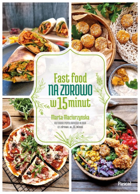 Fast Food na zdrowo w 15 minut Fast Food na zdrowo w 15 minut