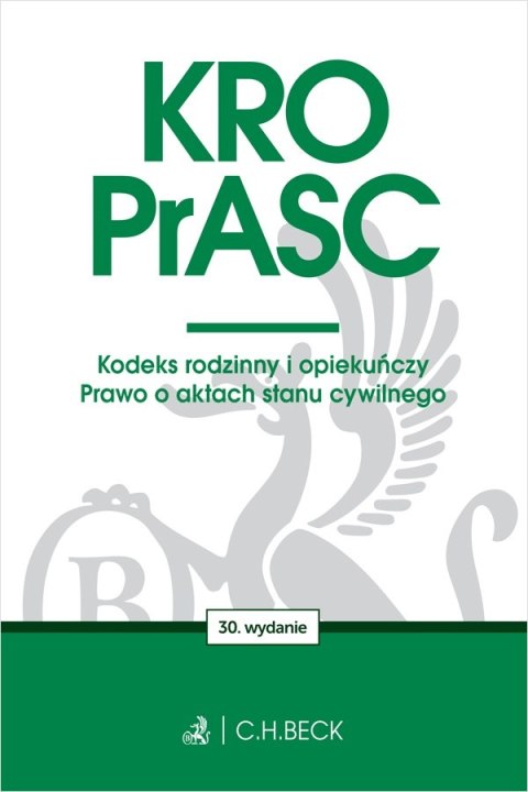KRO. PrASC. Kodeks rodzinny i opiekuńczy. Prawo o aktach stanu cywilnego wyd. 30 KRO. PrASC. Kodeks rodzinny i opiekuńczy. Prawo o aktach stanu cywilnego wyd. 30
