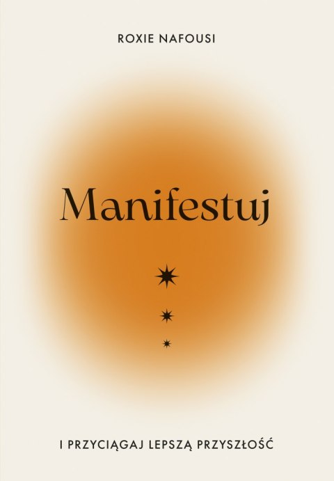Manifestuj i przyciągaj lepszą przyszłość Manifestuj i przyciągaj lepszą przyszłość