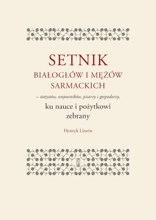 Setnik białogłów i mężów sarmackich - statystów, wojowników, pisarzy i gospodarzy ku nauce i pożytkowi zebrany