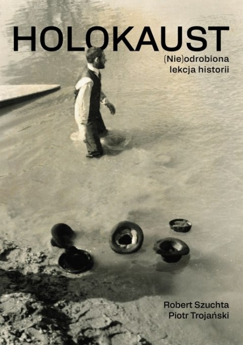 Holokaust. (Nie)odrobiona lekcja historii Holokaust. (Nie)odrobiona lekcja historii