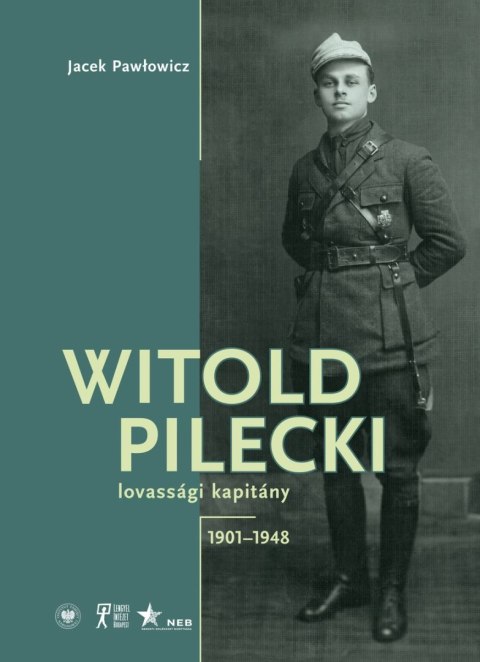 Witold Pilecki lovassági kapitány 1901-1948 Witold Pilecki lovassági kapitány 1901-1948