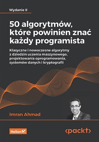 50 algorytmów, które powinien znać każdy programista. Klasyczne i nowoczesne algorytmy z dziedzin uczenia maszynowego, projektow 50 algorytmów, które powinien znać każdy programista. Klasyczne i nowoczesne algorytmy z dziedzin uczenia maszynowego, projektow