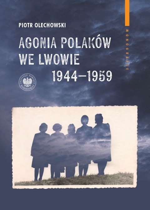 Agonia Polaków we Lwowie 1944-1959 Agonia Polaków we Lwowie 1944-1959