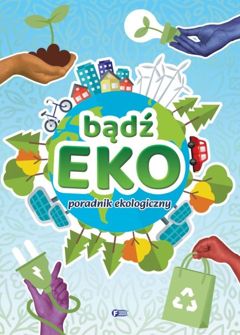 Bądź EKO! Poradnik ekologiczny Bądź EKO! Poradnik ekologiczny