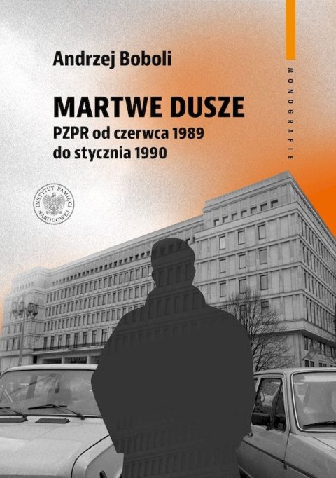 Martwe dusze. PZPR od czerwca 1989 do stycznia 1990. Próba opisu zbiorowości Martwe dusze. PZPR od czerwca 1989 do stycznia 1990. Próba opisu zbiorowości