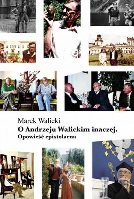 O Andrzeju Walickim inaczej. Opowieść epistolarna O Andrzeju Walickim inaczej. Opowieść epistolarna