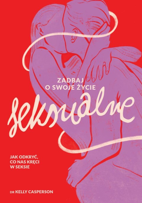 Zadbaj o swoje życie seksualne. Jak odkryć, co nas kręci w seksie Zadbaj o swoje życie seksualne. Jak odkryć, co nas kręci w seksie
