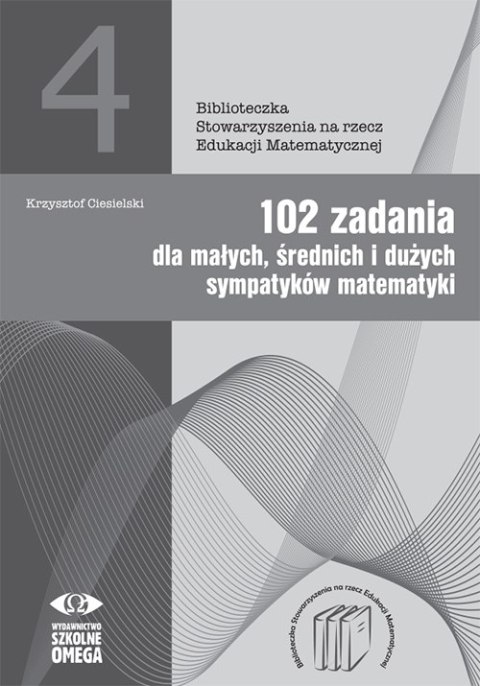 102 zadania dla małych średnich i dużych sympatyków matematyki 102 zadania dla małych średnich i dużych sympatyków matematyki