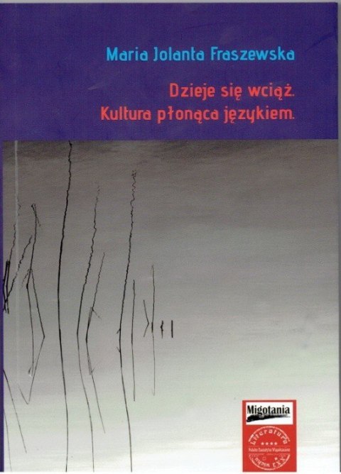 Dzieje się wciąż. Kultura płonąca językiem Dzieje się wciąż. Kultura płonąca językiem