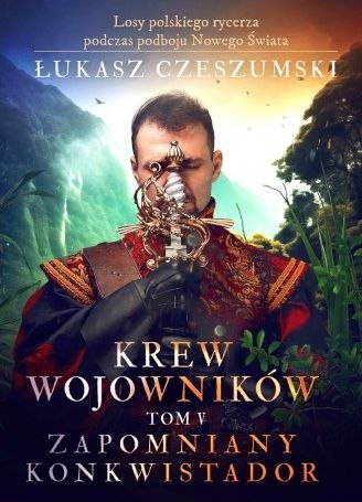 Krew wojowników tom V: Zapomniany konkwistador Krew wojowników tom V: Zapomniany konkwistador