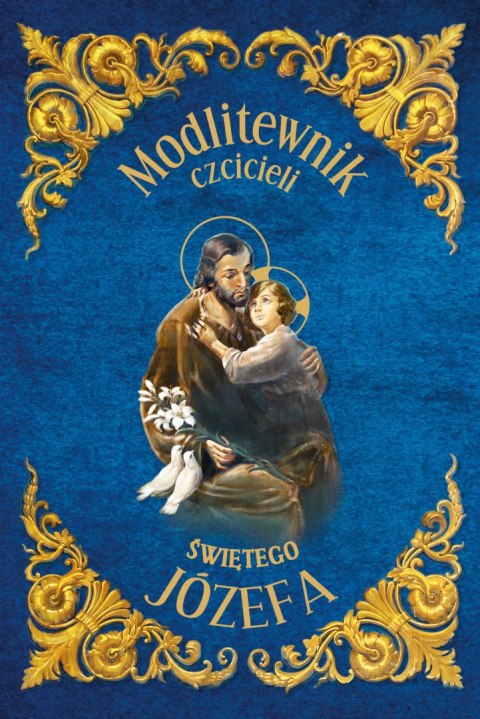 Modlitewnik czcicieli Św. Józefa Modlitewnik czcicieli Św. Józefa
