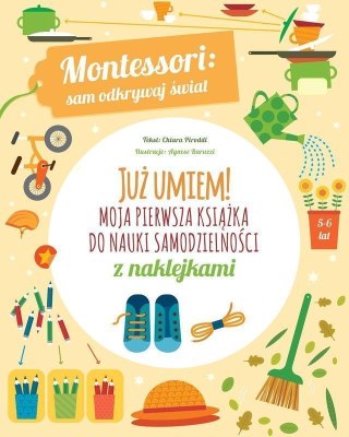 Moja pierwsza książka do nauki samodzielności. Montessori: sam odkrywaj świat. Już umiem!