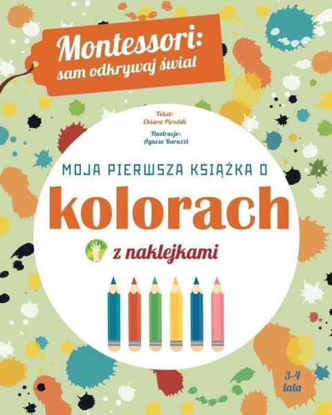 Moja pierwsza książka o kolorach. Montessori: sam odkrywaj świat Moja pierwsza książka o kolorach. Montessori: sam odkrywaj świat