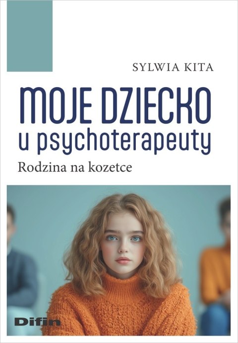 Moje dziecko u psychoterapeuty. Rodzina na kozetce Moje dziecko u psychoterapeuty. Rodzina na kozetce