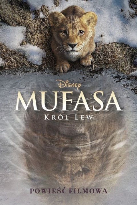 Mufasa. Król Lew. Powieść filmowa Mufasa. Król Lew. Powieść filmowa