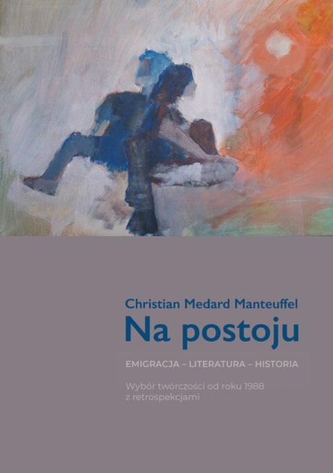 Na postoju. Emigracja - Literatura - Historia. Wybór twórczości od roku 1988 z retrospekcjami Na postoju. Emigracja - Literatura - Historia. Wybór twórczości od roku 1988 z retrospekcjami