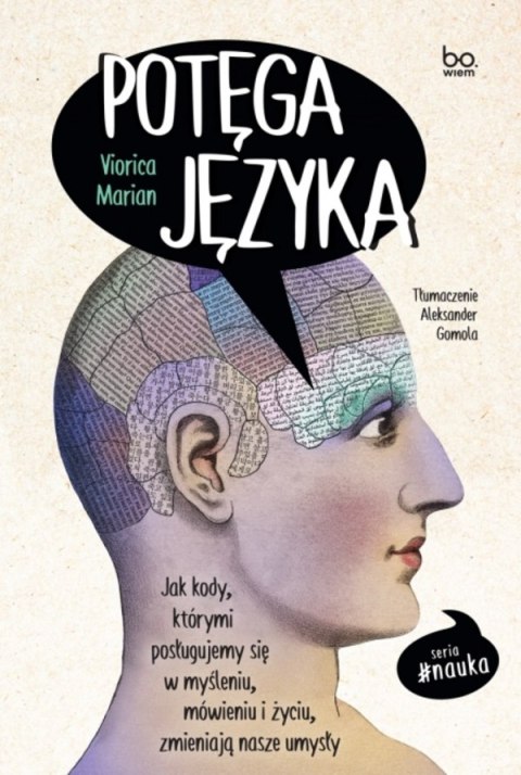 Potęga języka. Jak kody, którymi posługujemy się w myśleniu, mówieniu i życiu, zmieniają nasze umysły. Potęga języka. Jak kody, którymi posługujemy się w myśleniu, mówieniu i życiu, zmieniają nasze umysły.