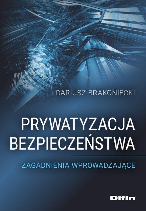 Prywatyzacja bezpieczeństwa. Zagadnienia wprowadzające Prywatyzacja bezpieczeństwa. Zagadnienia wprowadzające
