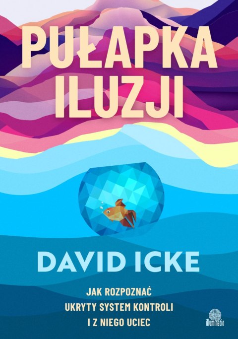 Pułapka iluzji. Jak rozpoznać ukryty system kontroli i z niego uciec Pułapka iluzji. Jak rozpoznać ukryty system kontroli i z niego uciec