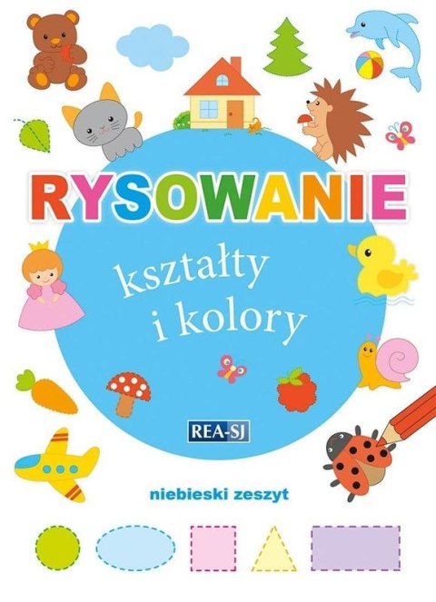 Rysowanie kształty i kolory. Zeszyt niebieski Rysowanie kształty i kolory. Zeszyt niebieski