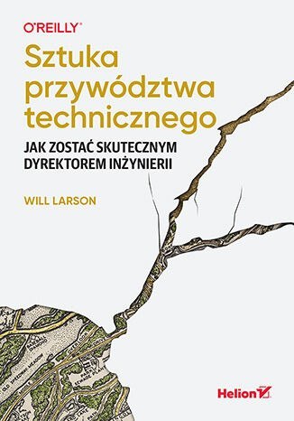 Sztuka przywództwa technicznego. Jak zostać skutecznym dyrektorem inżynierii Sztuka przywództwa technicznego. Jak zostać skutecznym dyrektorem inżynierii