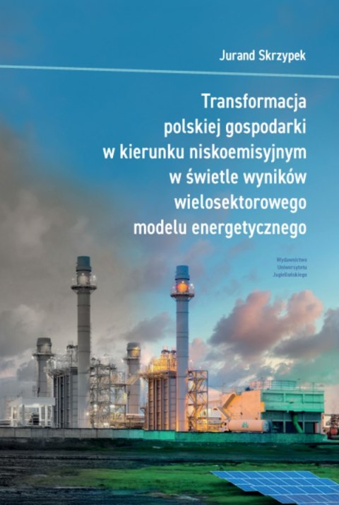 Transformacja polskiej gospodarki w kierunku niskoemisyjnym w świetle wyników wielosektorowego modelu energetycznego Transformacja polskiej gospodarki w kierunku niskoemisyjnym w świetle wyników wielosektorowego modelu energetycznego
