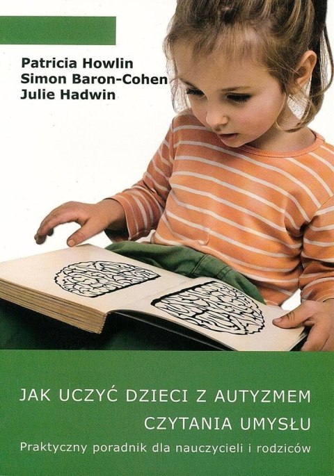 Jak uczyć dzieci z autyzmem czytania umysłu. Praktyczny poradnik dla nauczycieli i rodziców