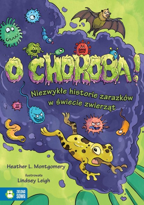 O choroba! Niezwykłe historie zarazków w świecie zwierząt O choroba! Niezwykłe historie zarazków w świecie zwierząt