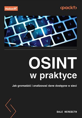 OSINT w praktyce. Jak gromadzić i analizować dane dostępne w sieci OSINT w praktyce. Jak gromadzić i analizować dane dostępne w sieci