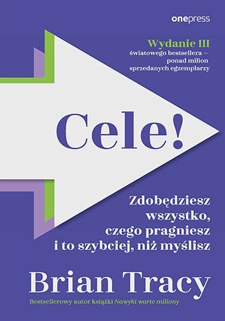 Cele! Zdobędziesz wszystko, czego pragniesz i to szybciej, niż myślisz wyd. 3 Cele! Zdobędziesz wszystko, czego pragniesz i to szybciej, niż myślisz wyd. 3