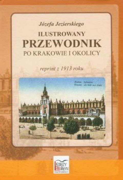 Józefa Jezierskiego ilustrowany przewodnik po Krakowie i okolicy Józefa Jezierskiego ilustrowany przewodnik po Krakowie i okolicy