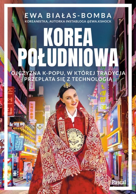 Korea Południowa. Ojczyzna k-popu, w której tradycja przeplata się z technologią Korea Południowa. Ojczyzna k-popu, w której tradycja przeplata się z technologią