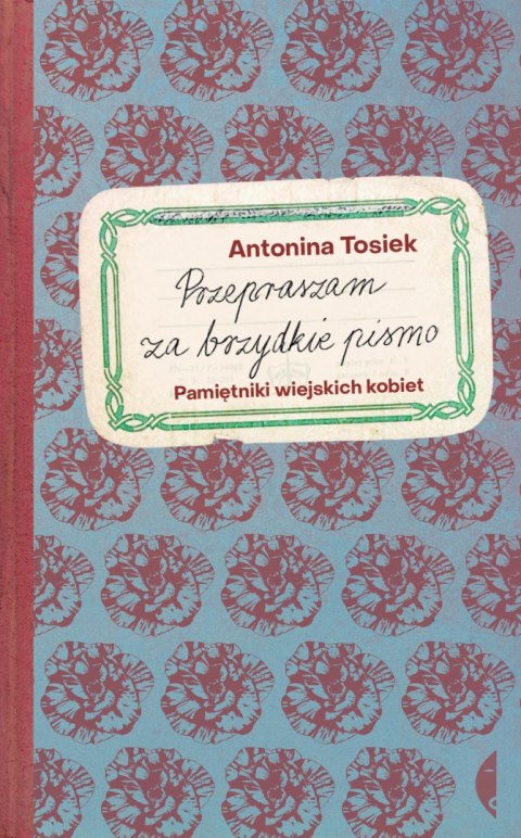 Przepraszam za brzydkie pismo. Pamiętniki wiejskich kobiet Przepraszam za brzydkie pismo. Pamiętniki wiejskich kobiet