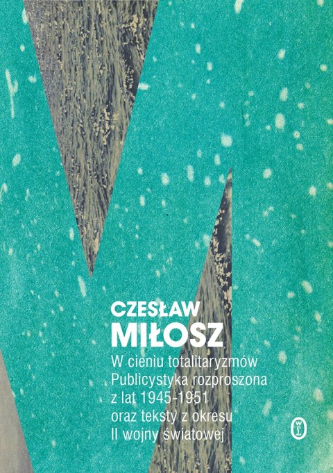 W cieniu totalitaryzmów publicystyka rozproszona z lat 1945-1951 oraz teksty z okresu ii wojny światowej W cieniu totalitaryzmów publicystyka rozproszona z lat 1945-1951 oraz teksty z okresu ii wojny światowej