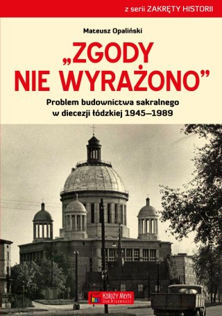 Zgody nie wyrażono problem budownictwa sakralnego w diecezji łódzkiej 1945-1989
