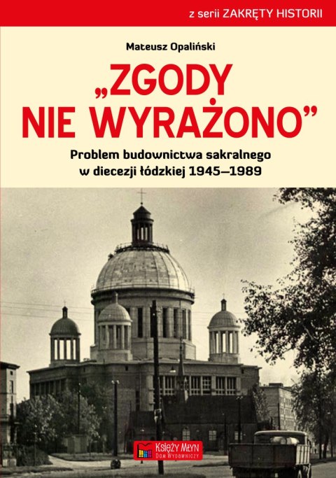 Zgody nie wyrażono problem budownictwa sakralnego w diecezji łódzkiej 1945-1989