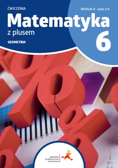 Matematyka z plusem ćwiczenia dla klasy 6 geometria wersja A część 2/3 szkoła podstawowa wydanie 2022 Matematyka z plusem ćwiczenia dla klasy 6 geometria wersja A część 2/3 szkoła podstawowa wydanie 2022