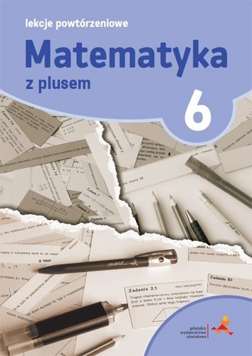 Matematyka z plusem lekcje powtórzeniowe dla klasy 6 szkoła podstawowa br Matematyka z plusem lekcje powtórzeniowe dla klasy 6 szkoła podstawowa br