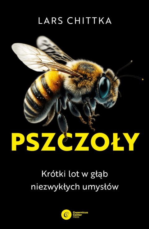 Pszczoły. Krótki lot w głąb niezwykłych umysłów Pszczoły. Krótki lot w głąb niezwykłych umysłów