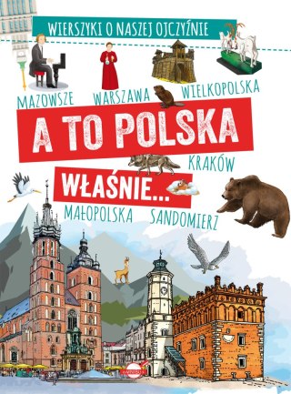 A to Polska właśnie. . . Wierszyki o naszej ojczyźnie