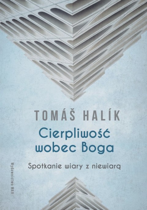 Cierpliwość wobec Boga wyd. 4. Spotkanie wiary z niewiarą wyd. 4 Cierpliwość wobec Boga wyd. 4. Spotkanie wiary z niewiarą wyd. 4