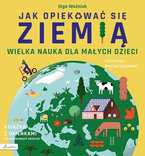 Wielka nauka dla małych dzieci. Jak opiekować się ziemią. Książka z okienkami Wielka nauka dla małych dzieci. Jak opiekować się ziemią. Książka z okienkami