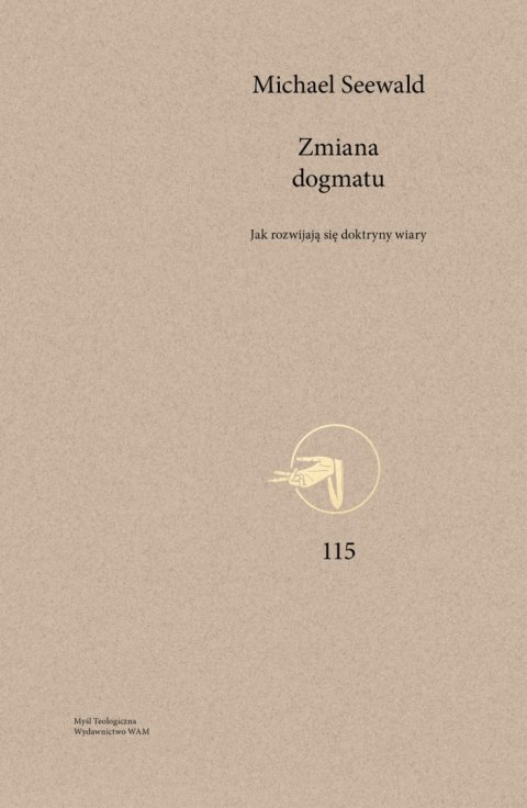 Zmiana dogmatu. Jak rozwijają się doktryny wiary. Myśl Teologiczna. 115 Zmiana dogmatu. Jak rozwijają się doktryny wiary. Myśl Teologiczna. 115