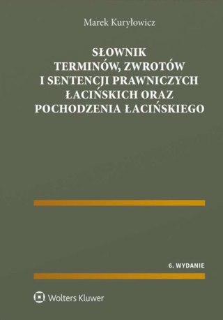Słownik terminów, zwrotów i sentencji prawniczych łacińskich oraz pochodzenia łacińskiego