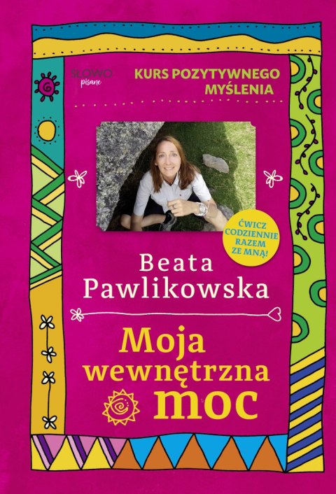 Moja wewnętrzna moc. Kurs pozytywnego myślenia Moja wewnętrzna moc. Kurs pozytywnego myślenia