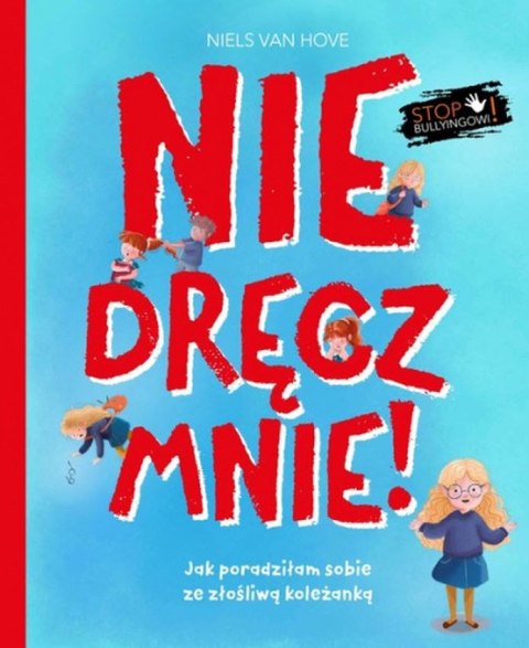 Nie dręcz mnie! Jak poradziłam sobie z prześladowaniem