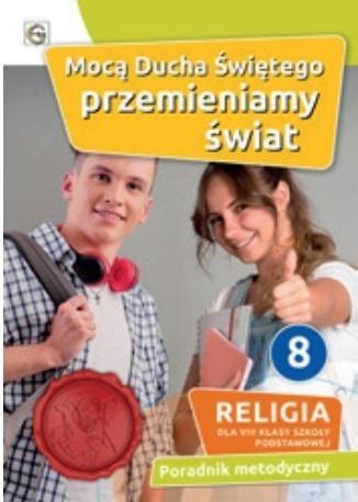 Religia Mocą Ducha Świętego przemieniamy świat klasa 8 Szkoła podstawowa