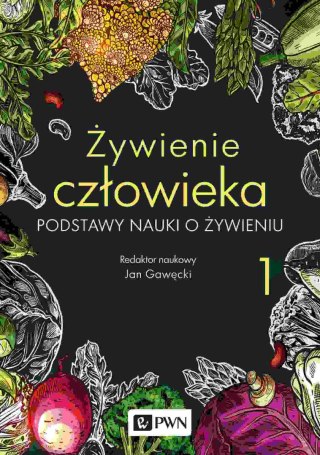 Żywienie człowieka.. Podstawy nauki o żywieniu. Tom 1 wyd. 2023