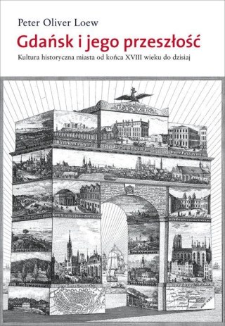 Gdańsk i jego przeszłość. Kultura historyczna miasta od końca XVIII wieku do dzisiaj wyd. 2023